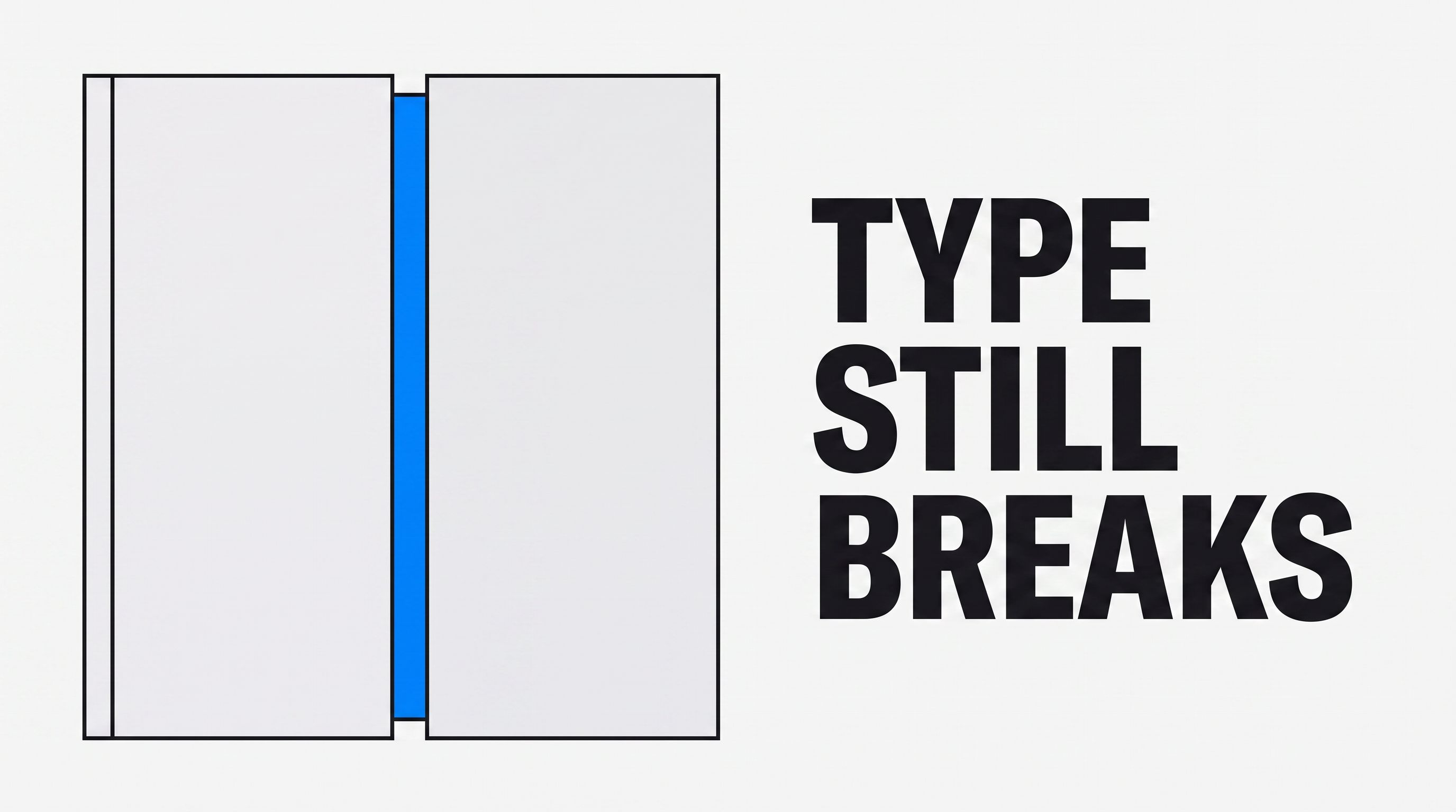 A single book cover split down the middle by one clean vertical cut, the gap between the halves filled solid blue, with the words "TYPE STILL BREAKS" in large uppercase type on the right.